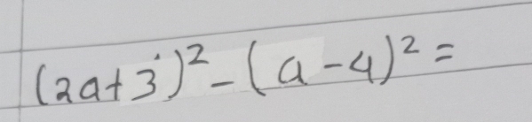 (2a+3)^2-(a-4)^2=