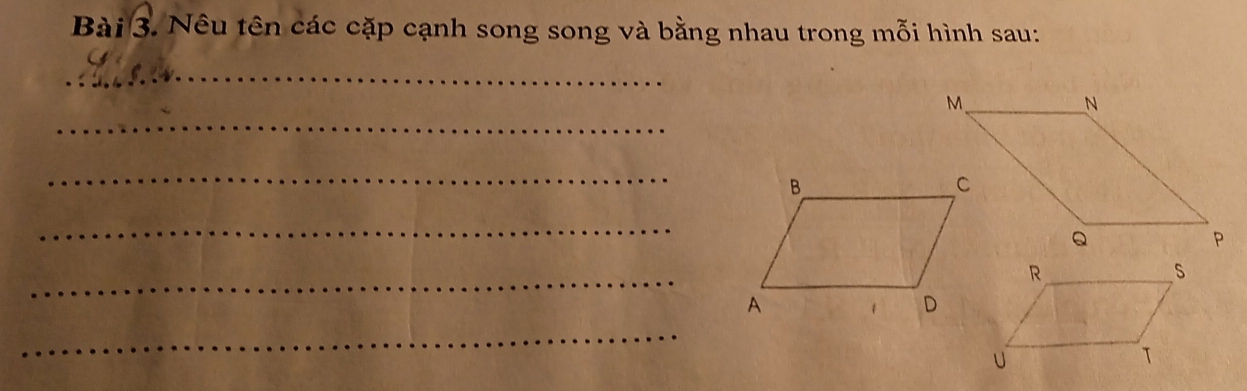 Nêu tên các cặp cạnh song song và bằng nhau trong mỗi hình sau: 
_ 
_ 
_ 
_ 
_ 
_