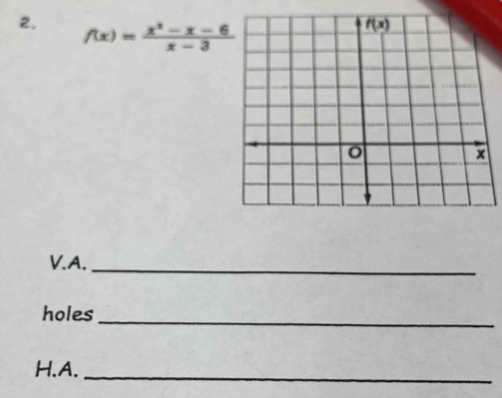 2, f(x)= (x^2-x-6)/x-3 
V.A._
holes
_
H.A._