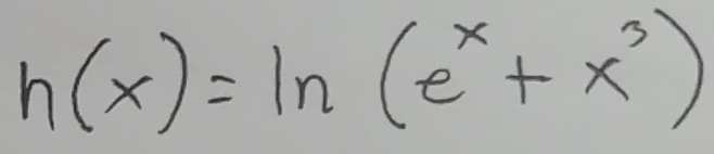 h(x)=ln (e^x+x^3)