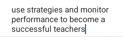 use strategies and monitor 
performance to become a 
successful teachers