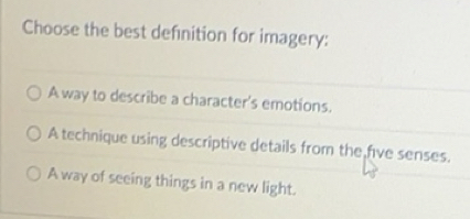 Resuelto:Choose the best definition for imagery: A way to describe a ...
