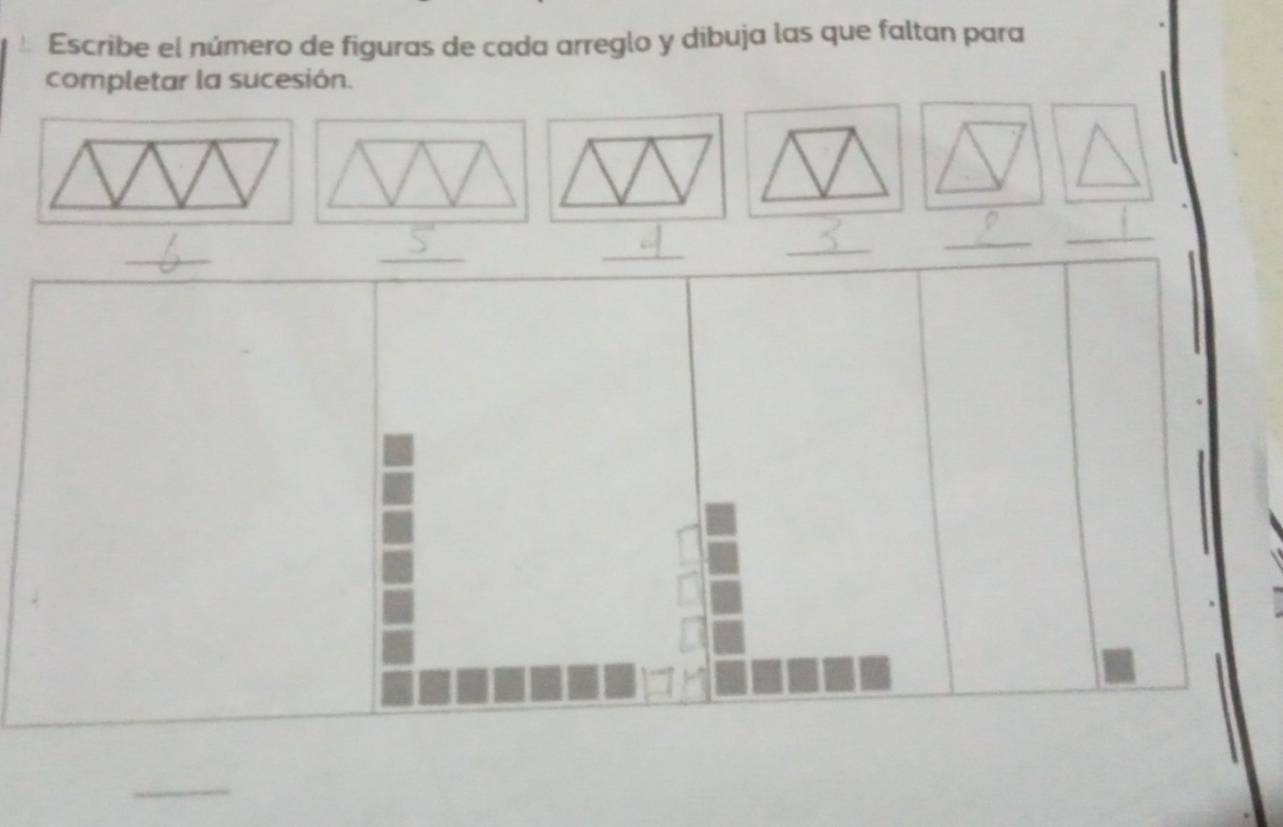 Escribe el número de figuras de cada arreglo y dibuja las que faltan para 
completar la sucesión. 
_ 
_ 
_ 
_ 
_ 
_ 
_