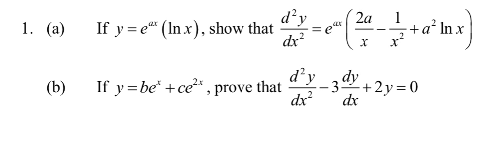 If y=e^(ax)(ln x) , show that  d^2y/dx^2 =e^(ax)( 2a/x - 1/x^2 +a^2ln x)
(b) If y=be^x+ce^(2x) , prove that  d^2y/dx^2 -3 dy/dx +2y=0