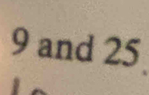 9 and 25