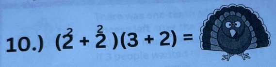 10.) (2+2^2)(3+2)=