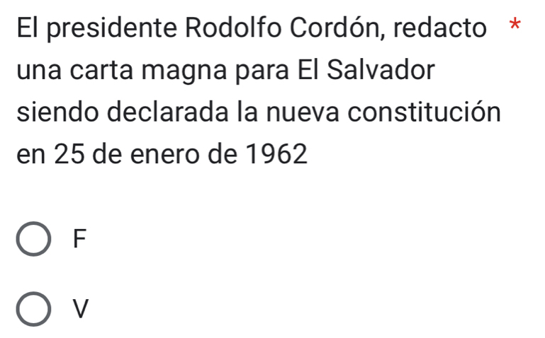 El presidente Rodolfo Cordón, redacto *
una carta magna para El Salvador
siendo declarada la nueva constitución
en 25 de enero de 1962
F
V