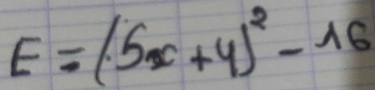 E=(5x+4)^2-16