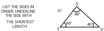 LIST THE SIDES IN
ORDER, UNDERLINE 
THE SIDE WITH
THE SHORTEST
LEN GTH