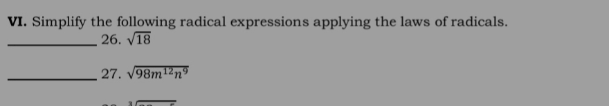 Simplify the following radical expressions applying the laws of radicals. 
_26. sqrt(18)
_27. sqrt(98m^(12)n^9)