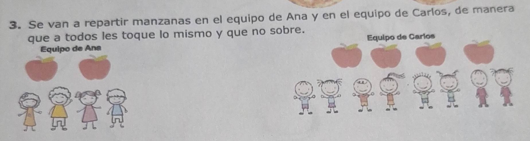 Se van a repartir manzanas en el equipo de Ana y en el equipo de Carlos, de manera 
que a todos les toque lo mismo y que no