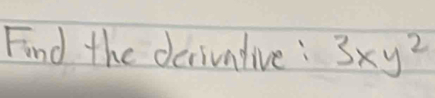 Find the decivative: 3xy^2