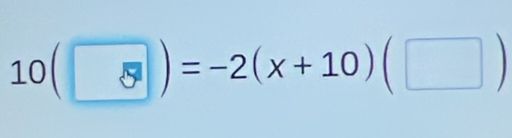 10(□ )=-2(x+10)(□ )