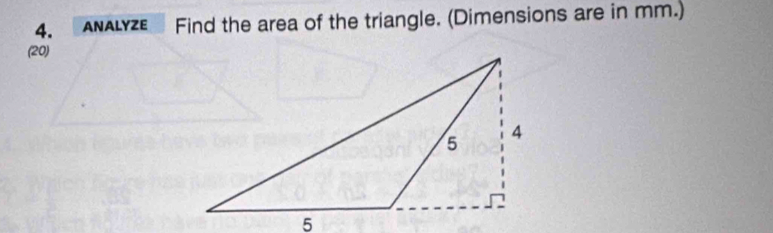 ANALYZE Find the area of the triangle. (Dimensions are in mm.) 
(20)