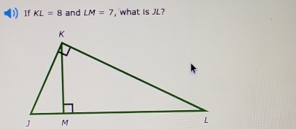 If KL=8 and LM=7 , what is JL?