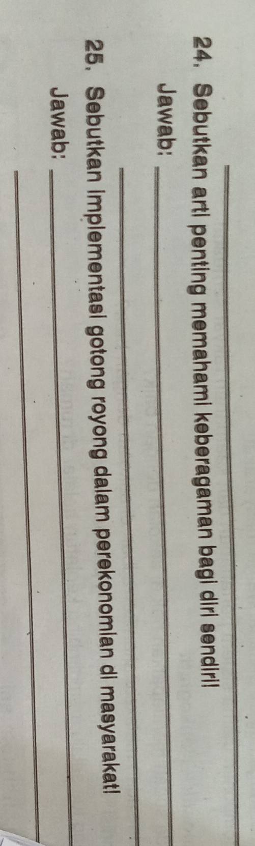 Sebutkan arti penting memahami keberagaman bagi diri sendiri! 
Jawab:_ 
_ 
25. Sebutkan implementasi gotong royong dalam perekonomian di masyarakat! 
_ 
Jawab: 
_