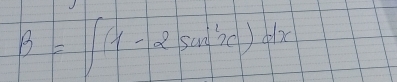 B=∈t (1-2sin^2x)dx