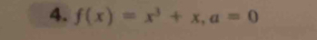 f(x)=x^3+x, a=0