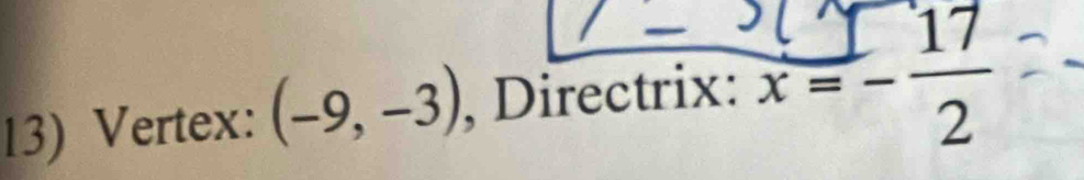 Vertex: (-9,-3) , Directrix: x=- 17/2 