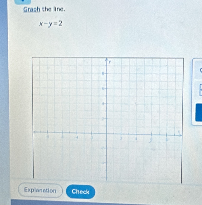 Graph the line.
x-y=2
Explanation Check