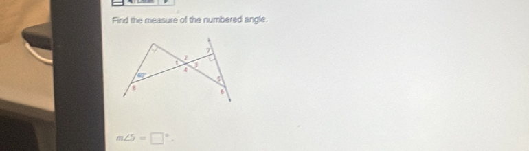 Find the measure of the numbered angle.
m∠ 5=□°.