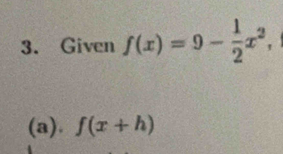 Given f(x)=9- 1/2 x^2, 
(a). f(x+h)