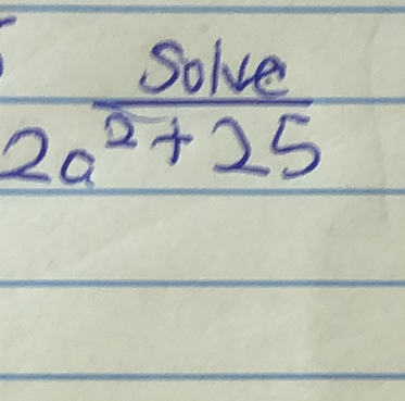 Solve
2a^2+25