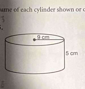 ume of each cylinder shown or c 
.
g