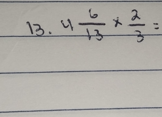 4 6/13 *  2/3 =