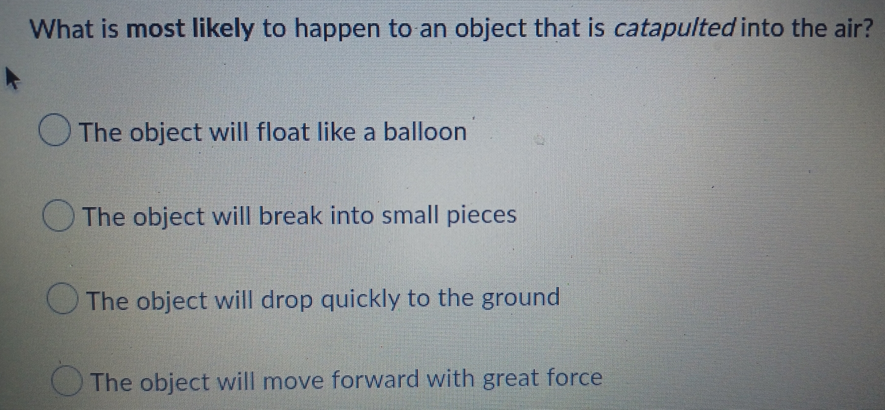 Solved: What is most likely to happen to an object that is ...