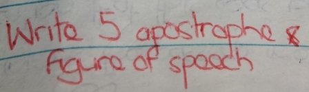 Write 5 apostraphe 
Figure of speach