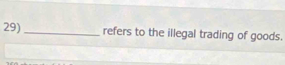 29)_ refers to the illegal trading of goods.