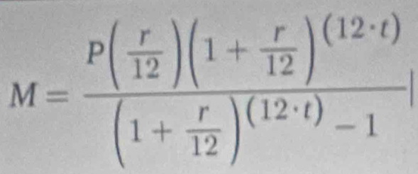 M=frac P( r/12 )(1+ r/12 )^(12· t)(1+ r/12 )^(12· t)-1|