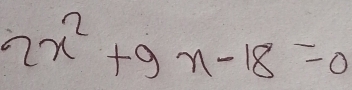 2x^2+9x-18=0