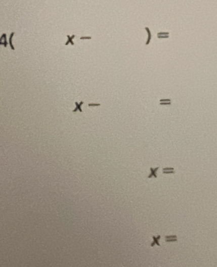 4( x - )=
x-
=
x=
x=