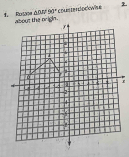 Rotate △ DEF90° counterclockwise 2.