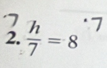  h/7 =8^(· 7)