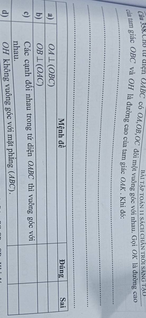 BẢI Tập TOÁN 11 sácH ChÂN tRờI SÁNG Tạo
Câu 358.Cho từ diện OABC có OA,OB,OC đôi một vuông góc với nhau. Gọi OK là đường cao
_
của tam giác OBC và OH là đường cao của tam giác OAK . Khi đó:
_
_
_