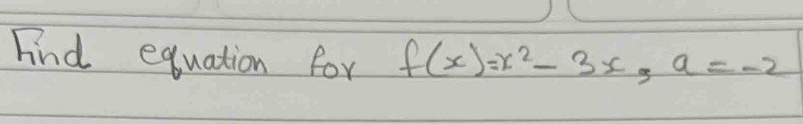 Find equation for f(x)=x^2-3x, a=-2