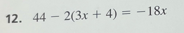 44-2(3x+4)=-18x