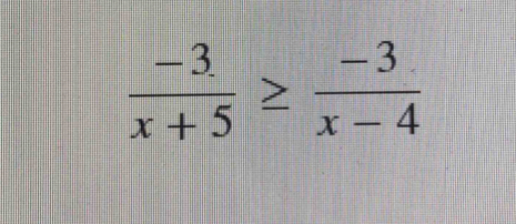  (-3)/x+5 ≥  (-3)/x-4 