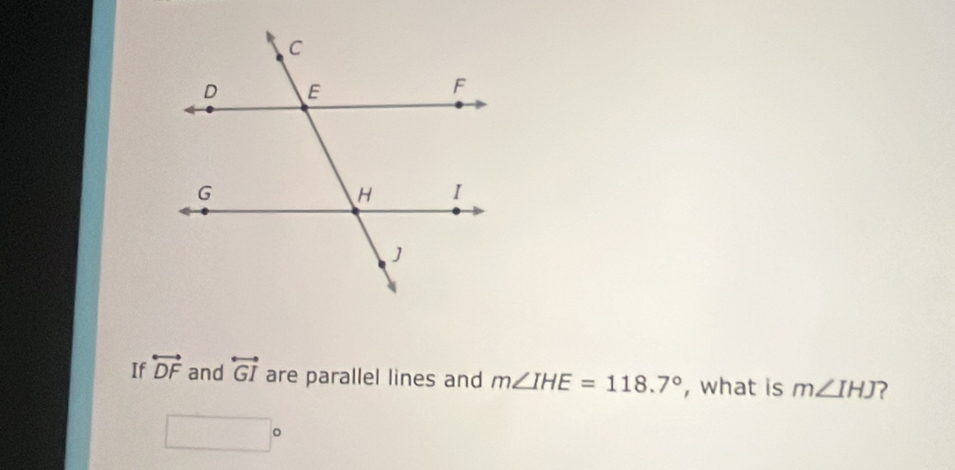 If overleftrightarrow DF and overleftrightarrow GI are parallel lines and m∠ IHE=118.7° , what is m∠ IHJ 2