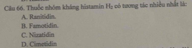 Thuốc nhóm kháng histamin H_2 có tương tác nhiều nhất là:
A. Ranitidin.
B. Famotidin.
C. Nizatidin
D. Cimetidin