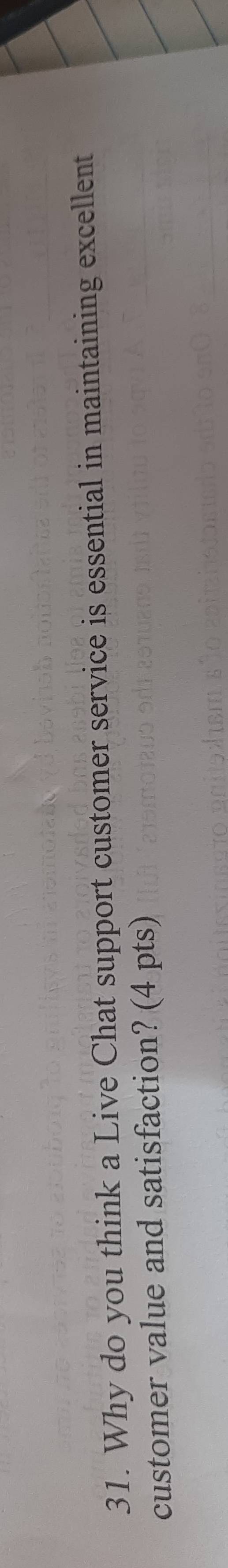 Why do you think a Live Chat support customer service is essential in maintaining excellent 
customer value and satisfaction? (4 pts)