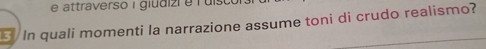 attraverso i giudizié luisco 
3 In quali momenti la narrazione assume toni di crudo realismo?