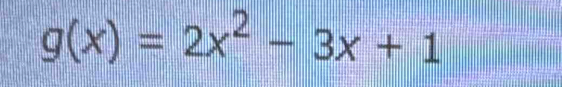 g(x)=2x^2-3x+1