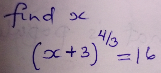 find x
(x+3)^4/3=16