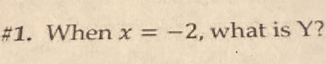 #1. When x=-2 , what is Y?