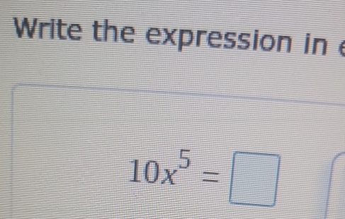 Write the expression in
10x^5=□