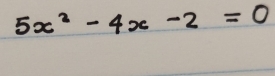 5x^2-4x-2=0